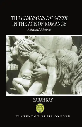 Kay |  The Chansons de Geste in the Age of Romance | Buch |  Sack Fachmedien