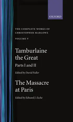 Marlowe / Fuller / Esche |  The Complete Works of Christopher Marlowe: Volume V: Tamburlaine the Great, Parts 1 and 2, and The Massacre at Paris with the Death of the Duke of Guise | Buch |  Sack Fachmedien