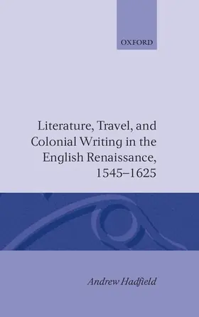 Hadfield |  Literature, Travel, and Colonial Writing in the English Renaissance 1545-1625 | Buch |  Sack Fachmedien