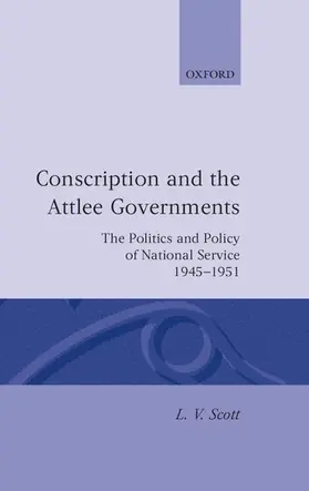 Scott |  Conscription and the Attlee Governments | Buch |  Sack Fachmedien