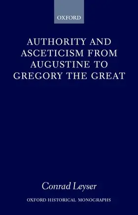 Leyser |  Authority and Asceticism from Augustine to Gregory the Great | Buch |  Sack Fachmedien