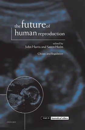 Harris / Holm |  The Future of Human Reproduction ' Ethics, Choice, and Regulation ' | Buch |  Sack Fachmedien