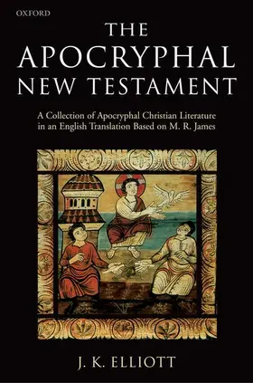 Elliott | The Apocryphal New Testament A Collection of Apocryphal Christian Literature in an English Translation | Buch | 978-0-19-826181-0 | sack.de