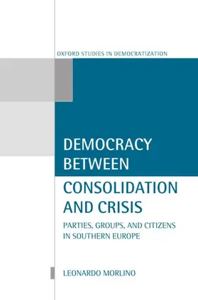 Morlino |  Democracy Between Consolidation and Crisis (Parties, Groups, and Citizens in Southern Europe) | Buch |  Sack Fachmedien