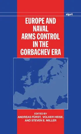 Furst / Fürst / Heise |  Europe and Naval Arms Control in the Gorbachev Era | Buch |  Sack Fachmedien