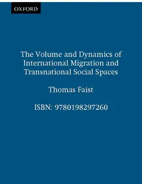 Faist |  The Volume and Dynamics of International Migration and Transnational Social Spaces | Buch |  Sack Fachmedien