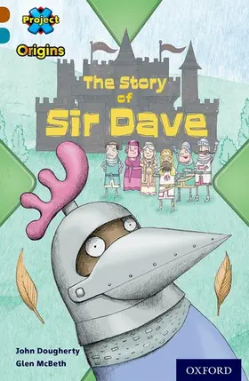 Dougherty |  Project X Origins: Brown Book Band, Oxford Level 9: Knights and Castles: The Story of Sir Dave | Buch |  Sack Fachmedien
