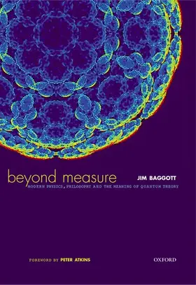 Baggott |  Beyond Measure: Modern Physics, Philosophy and the Meaning of Quantum Theory | Buch |  Sack Fachmedien