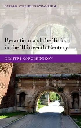 Korobeinikov |  BYZANTIUM & TURKS 13TH CENT OSBYZ C | Buch |  Sack Fachmedien