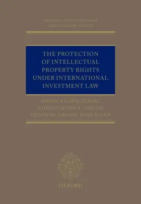 Klopschinski / Gibson / Grosse Ruse-Khan |  The Protection of Intellectual Property Rights Under International Investment Law | Buch |  Sack Fachmedien
