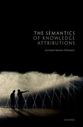 Blome-Tillmann |  The Semantics of Knowledge Attributions | Buch |  Sack Fachmedien