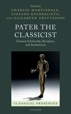 Martindale / Evangelista / Prettejohn | Pater the Classicist | Buch | 978-0-19-872341-7 | www2.sack.de