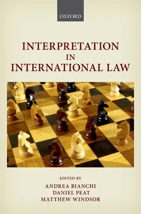 Bianchi / Peat / Windsor | INTERPRETATION IN INTERNATIONAL LAW C | Buch | 978-0-19-872574-9 | www2.sack.de