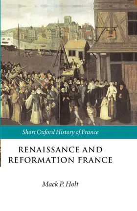 Holt |  Renaissance and Reformation France | Buch |  Sack Fachmedien