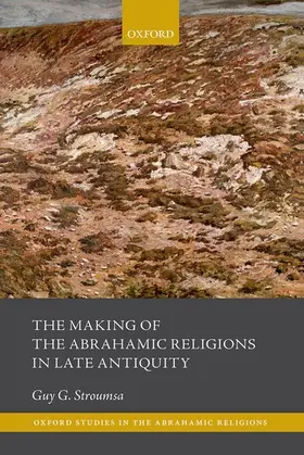 Stroumsa |  The Making of the Abrahamic Religions in Late Antiquity | Buch |  Sack Fachmedien