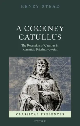 Stead | A Cockney Catullus | Buch | 978-0-19-874488-7 | www2.sack.de