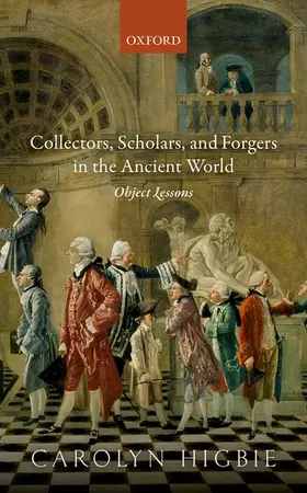 Higbie | Collectors, Scholars, and Forgers in the Ancient World | Buch | 978-0-19-875930-0 | sack.de