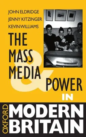 Eldridge / Kitzinger / Williams |  The Mass Media and Power in Modern Britain | Buch |  Sack Fachmedien