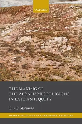 Stroumsa |  The Making of the Abrahamic Religions in Late Antiquity | Buch |  Sack Fachmedien
