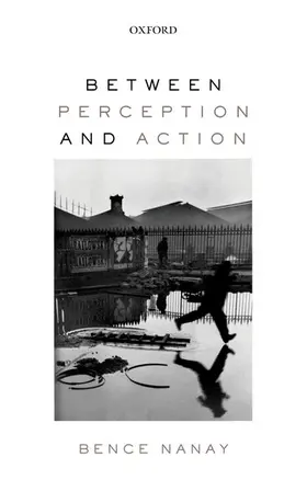 Nanay |  Between Perception and Action | Buch |  Sack Fachmedien