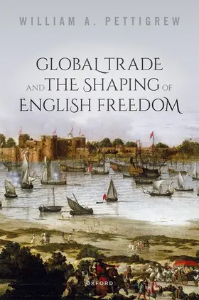 Pettigrew |  Global Trade and the Shaping of English Freedom | Buch |  Sack Fachmedien