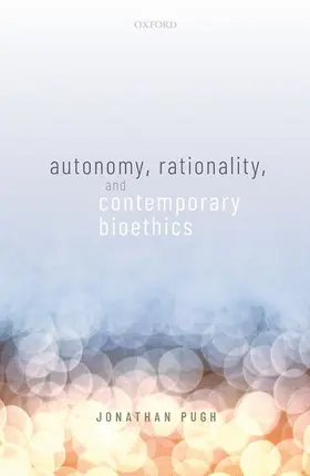 Pugh |  Autonomy, Rationality, and Contemporary Bioethics | Buch |  Sack Fachmedien