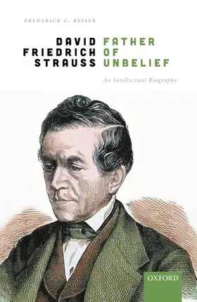 Beiser | David Friedrich Strauß, Father of Unbelief | Buch | 978-0-19-885985-7 | sack.de