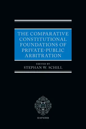 Schill |  The Comparative Constitutional Foundations of Private-Public Arbitration | Buch |  Sack Fachmedien