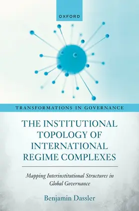 Daßler |  The Institutional Topology of International Regime Complexes | Buch |  Sack Fachmedien