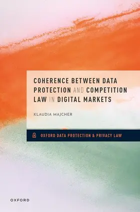 Majcher |  Coherence Between Data Protection and Competition Law in Digital Markets | Buch |  Sack Fachmedien