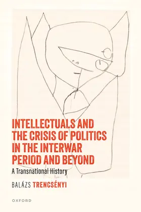 Trencsényi |  Intellectuals and the Crisis of Politics in the Interwar Period and Beyond | Buch |  Sack Fachmedien