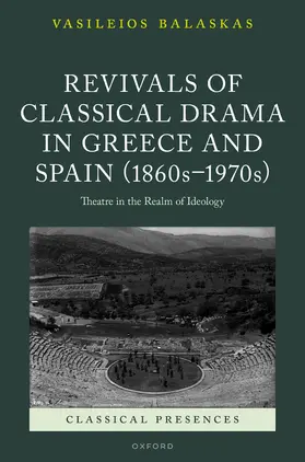 Balaskas |  Revivals of Classical Drama in Greece and Spain (1860s-1970s) | Buch |  Sack Fachmedien