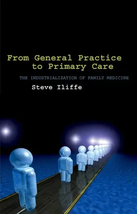 Iliffe |  From General Practice to Primary Care | Buch |  Sack Fachmedien