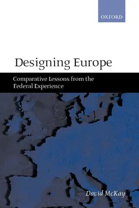 McKay |  Designing Europe 'Comparative Lessons from the Federal Experience' | Buch |  Sack Fachmedien