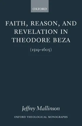 Mallinson |  Faith, Reason, and Revelation in Theodore Beza (1519-1605) | Buch |  Sack Fachmedien