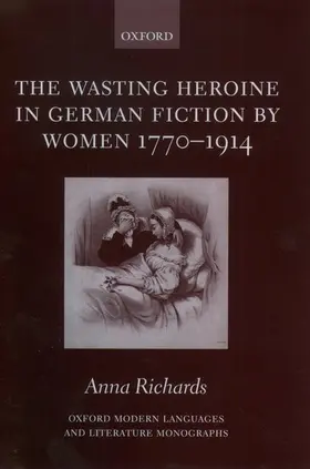 Richards |  The Wasting Heroine in German Fiction by Women 1770-1914 | Buch |  Sack Fachmedien