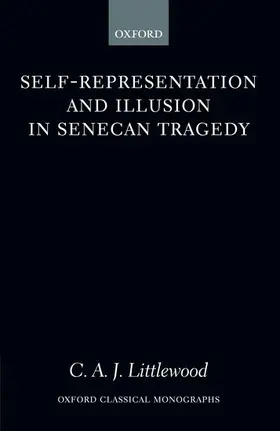Littlewood |  Self-Representation and Illusion in Senecan Tragedy | Buch |  Sack Fachmedien