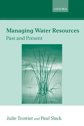 Trottier / Slack |  Managing Water Resources, Past and Present | Buch |  Sack Fachmedien