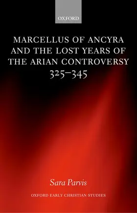 Parvis |  Marcellus of Ancyra and the Lost Years of the Arian Controversy 325-345 | Buch |  Sack Fachmedien