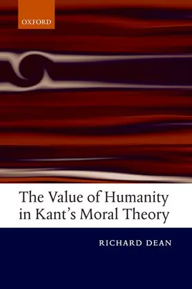 Dean |  The Value of Humanity in Kant's Moral Theory | Buch |  Sack Fachmedien
