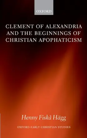 Hagg / Hägg |  Clement of Alexandria and the Beginnings of Christian Apophaticism | Buch |  Sack Fachmedien
