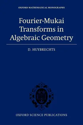 Huybrechts |  Fourier-Mukai Transforms in Algebraic Geometry | Buch |  Sack Fachmedien