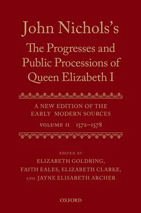 Goldring / Eales / Clarke |  John Nichols's: The Progresses and Public Processions of Queen Elizabeth: A New Edition of the Early Modern Sources | Buch |  Sack Fachmedien