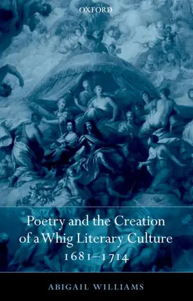 Williams |  Poetry and the Creation of a Whig Literary Culture 1681-1714 | Buch |  Sack Fachmedien