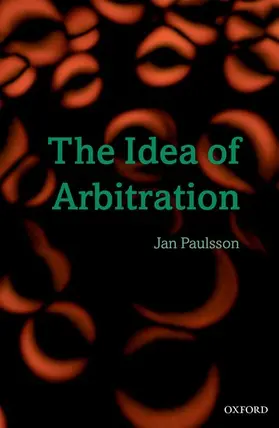 Paulsson |  IDEA OF ARBITRATION C | Buch |  Sack Fachmedien