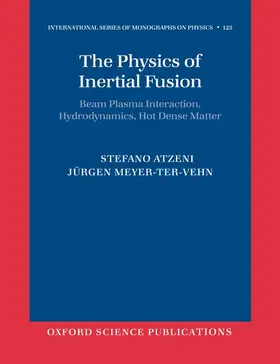 Atzeni / Meyer-ter-Vehn |  The Physics of Inertial Fusion: Beam Plasma Interaction, Hydrodynamics, Hot Dense Matter | Buch |  Sack Fachmedien