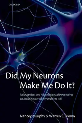 Murphy / Brown |  Did My Neurons Make Me Do It? Philosophical and Neurobiological Perspectives on Moral Responsibility and Free Will (Paperback) | Buch |  Sack Fachmedien