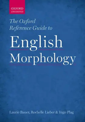 Bauer / Lieber / Plag |  Oxford Reference Guide to English Morphology | Buch |  Sack Fachmedien