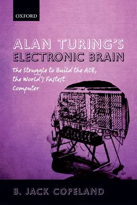 Copeland / others | Alan Turing's Electronic Brain | Buch | 978-0-19-960915-4 | www2.sack.de