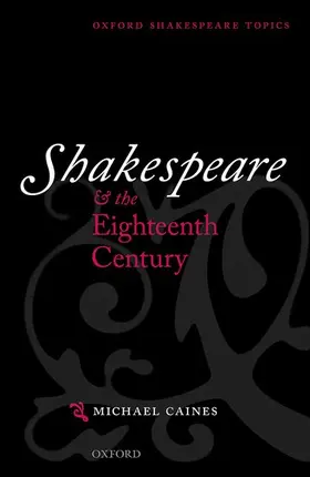 Caines | Shakespeare and the Eighteenth Century | Buch | 978-0-19-964238-0 | sack.de